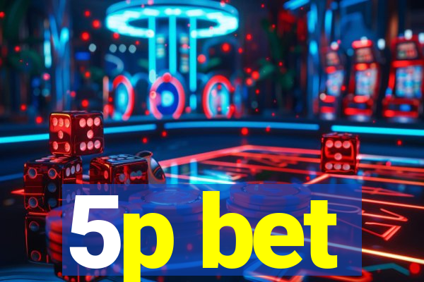 5p bet